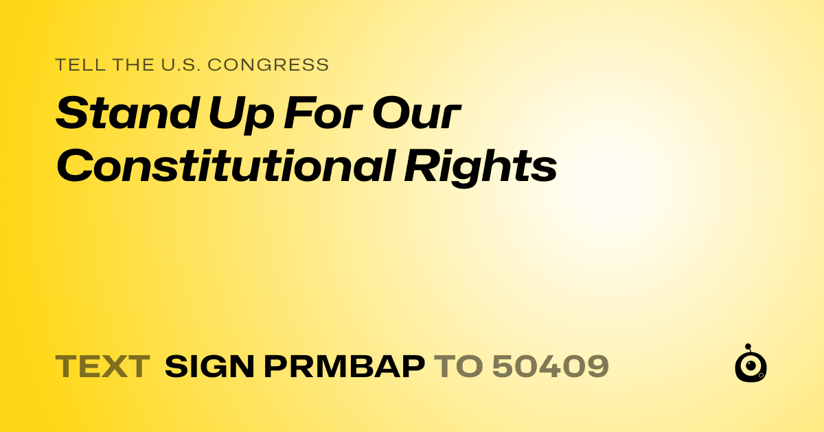 A shareable card that reads "tell the U.S. Congress: Stand Up For Our Constitutional Rights" followed by "text sign PRMBAP to 50409"