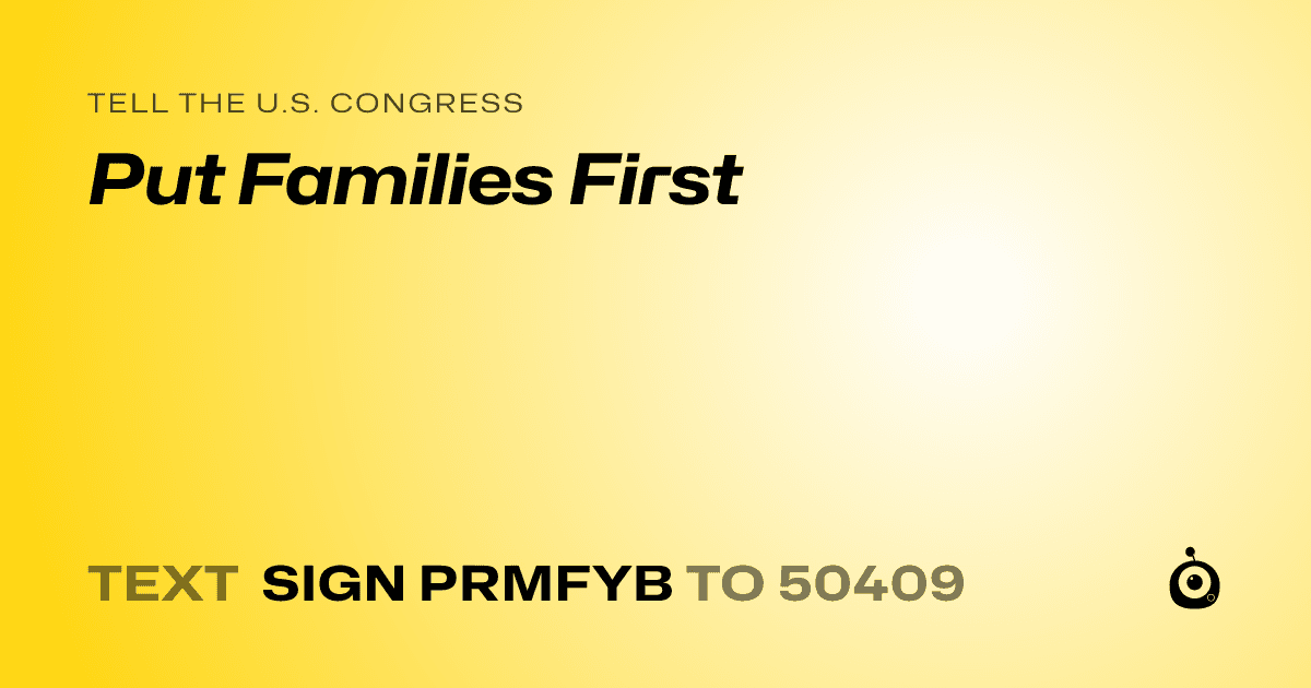 A shareable card that reads "tell the U.S. Congress: Put Families First" followed by "text sign PRMFYB to 50409"