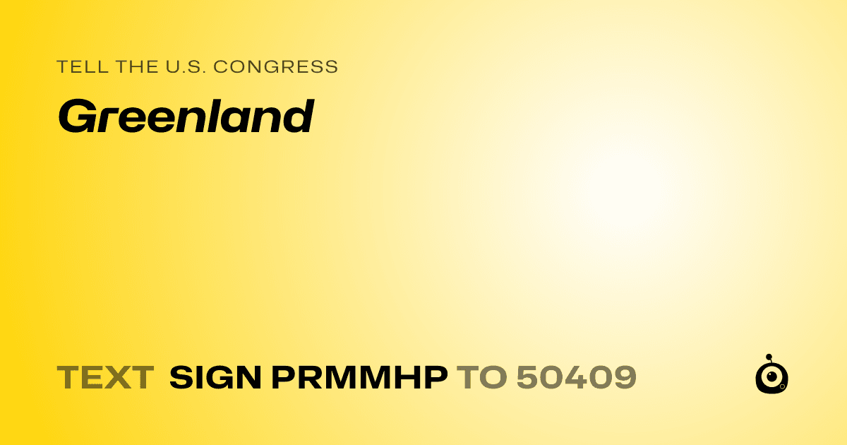 A shareable card that reads "tell the U.S. Congress: Greenland" followed by "text sign PRMMHP to 50409"