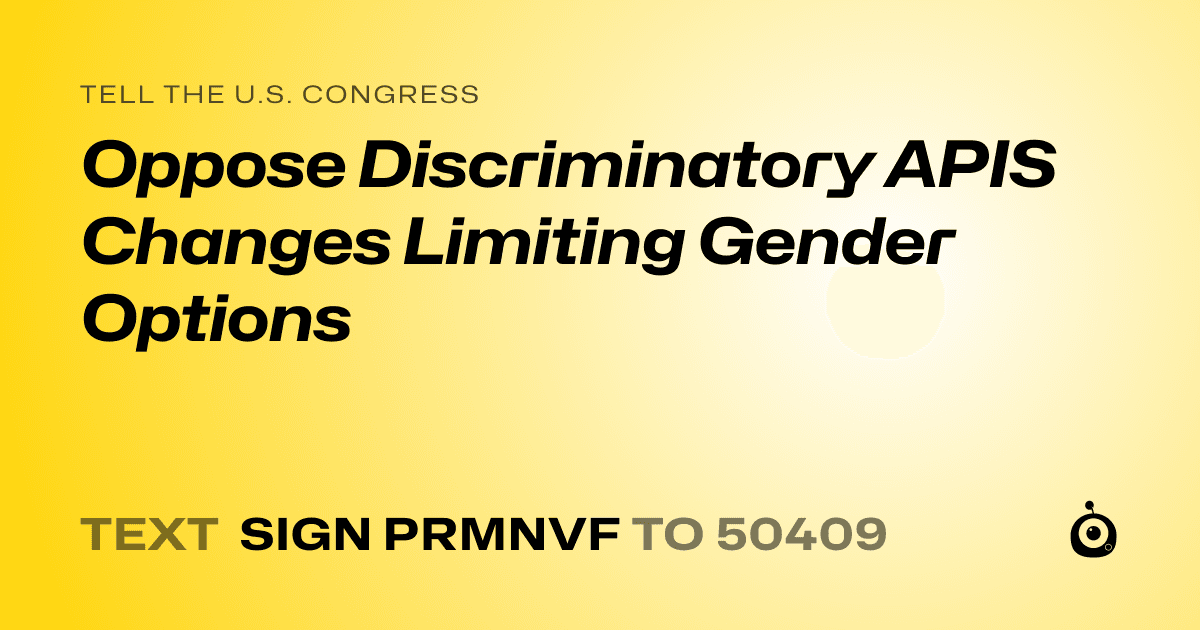 A shareable card that reads "tell the U.S. Congress: Oppose Discriminatory APIS Changes Limiting Gender Options" followed by "text sign PRMNVF to 50409"