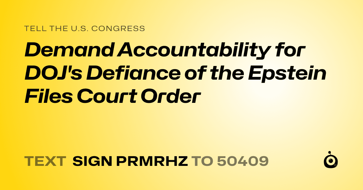A shareable card that reads "tell the U.S. Congress: Demand Accountability for DOJ's Defiance of the Epstein Files Court Order" followed by "text sign PRMRHZ to 50409"
