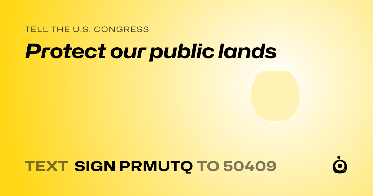 A shareable card that reads "tell the U.S. Congress: Protect our public lands" followed by "text sign PRMUTQ to 50409"