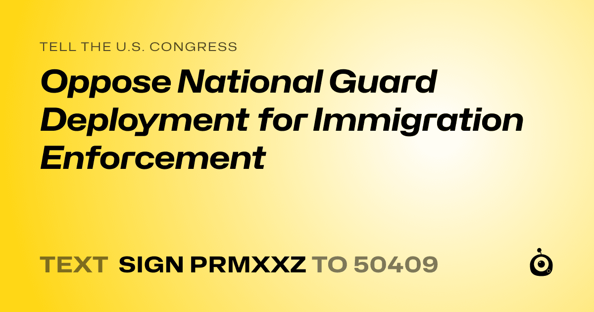 A shareable card that reads "tell the U.S. Congress: Oppose National Guard Deployment for Immigration Enforcement" followed by "text sign PRMXXZ to 50409"