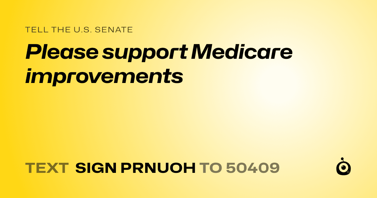 A shareable card that reads "tell the U.S. Senate: Please support Medicare improvements" followed by "text sign PRNUOH to 50409"