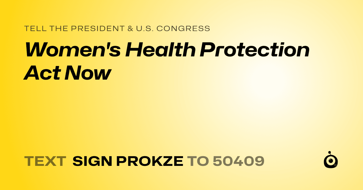 A shareable card that reads "tell the President & U.S. Congress: Women's Health Protection Act Now" followed by "text sign PROKZE to 50409"