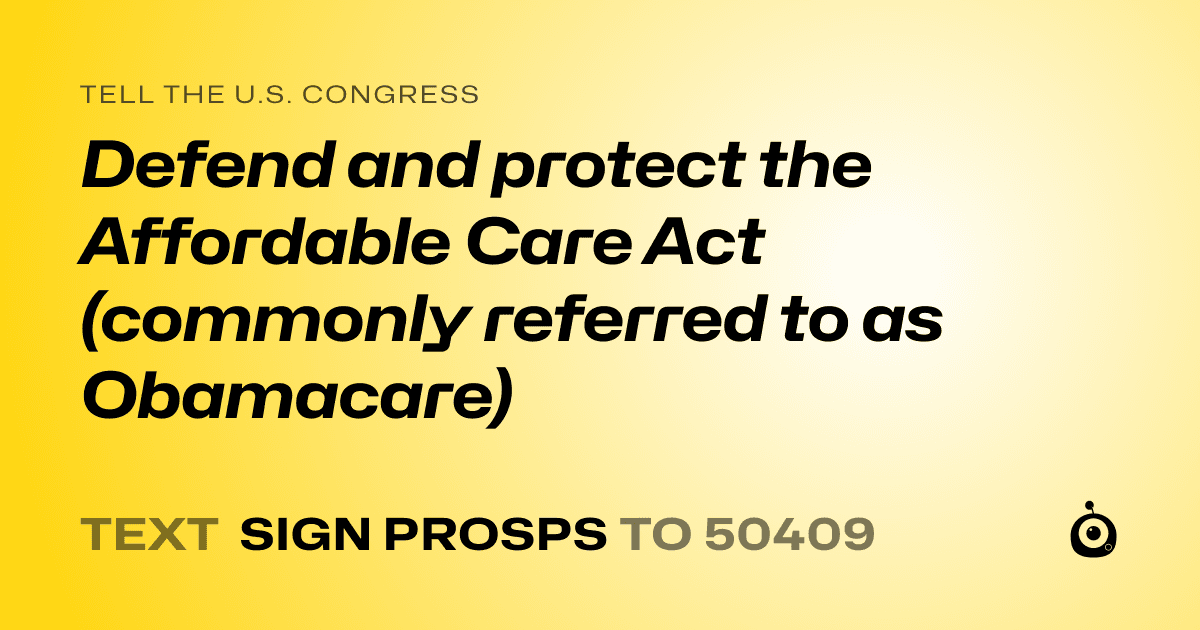 A shareable card that reads "tell the U.S. Congress: Defend and protect the Affordable Care Act (commonly referred to as Obamacare)" followed by "text sign PROSPS to 50409"