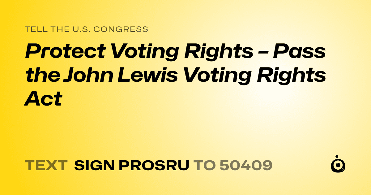 A shareable card that reads "tell the U.S. Congress: Protect Voting Rights – Pass the John Lewis Voting Rights Act" followed by "text sign PROSRU to 50409"