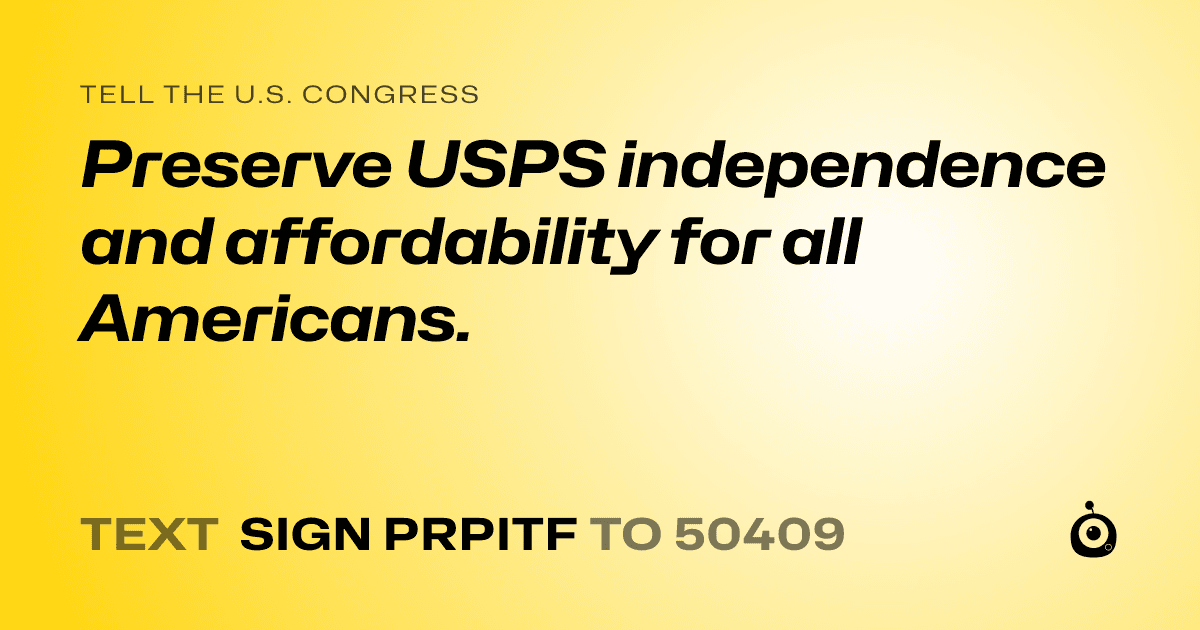 A shareable card that reads "tell the U.S. Congress: Preserve USPS independence and affordability for all Americans." followed by "text sign PRPITF to 50409"