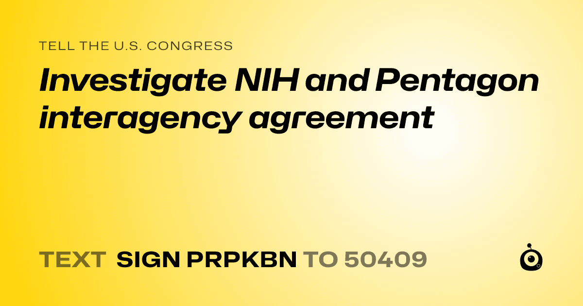 A shareable card that reads "tell the U.S. Congress: Investigate NIH and Pentagon interagency agreement" followed by "text sign PRPKBN to 50409"