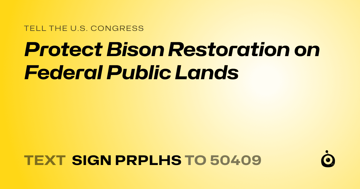 A shareable card that reads "tell the U.S. Congress: Protect Bison Restoration on Federal Public Lands" followed by "text sign PRPLHS to 50409"