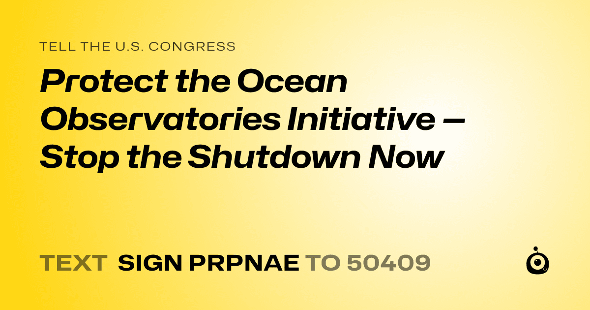 A shareable card that reads "tell the U.S. Congress: Protect the Ocean Observatories Initiative — Stop the Shutdown Now" followed by "text sign PRPNAE to 50409"