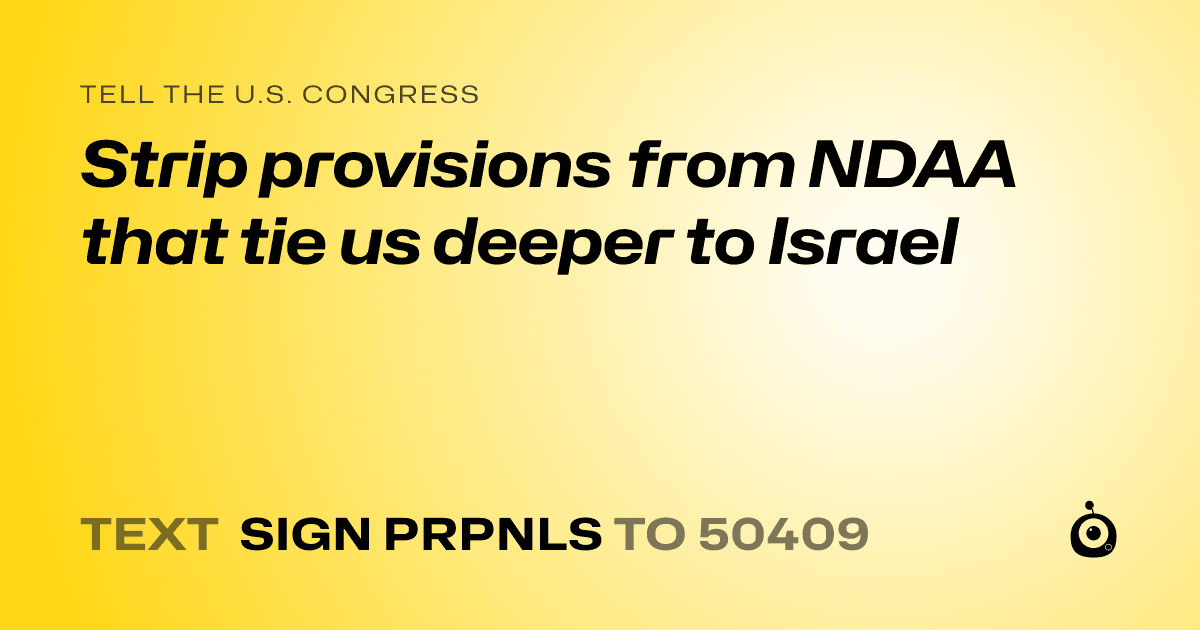 A shareable card that reads "tell the U.S. Congress: Strip provisions from NDAA that tie us deeper to Israel" followed by "text sign PRPNLS to 50409"