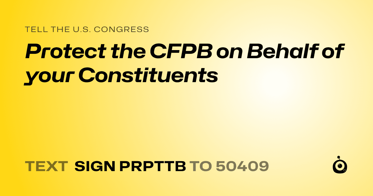 A shareable card that reads "tell the U.S. Congress: Protect the CFPB on Behalf of your Constituents" followed by "text sign PRPTTB to 50409"