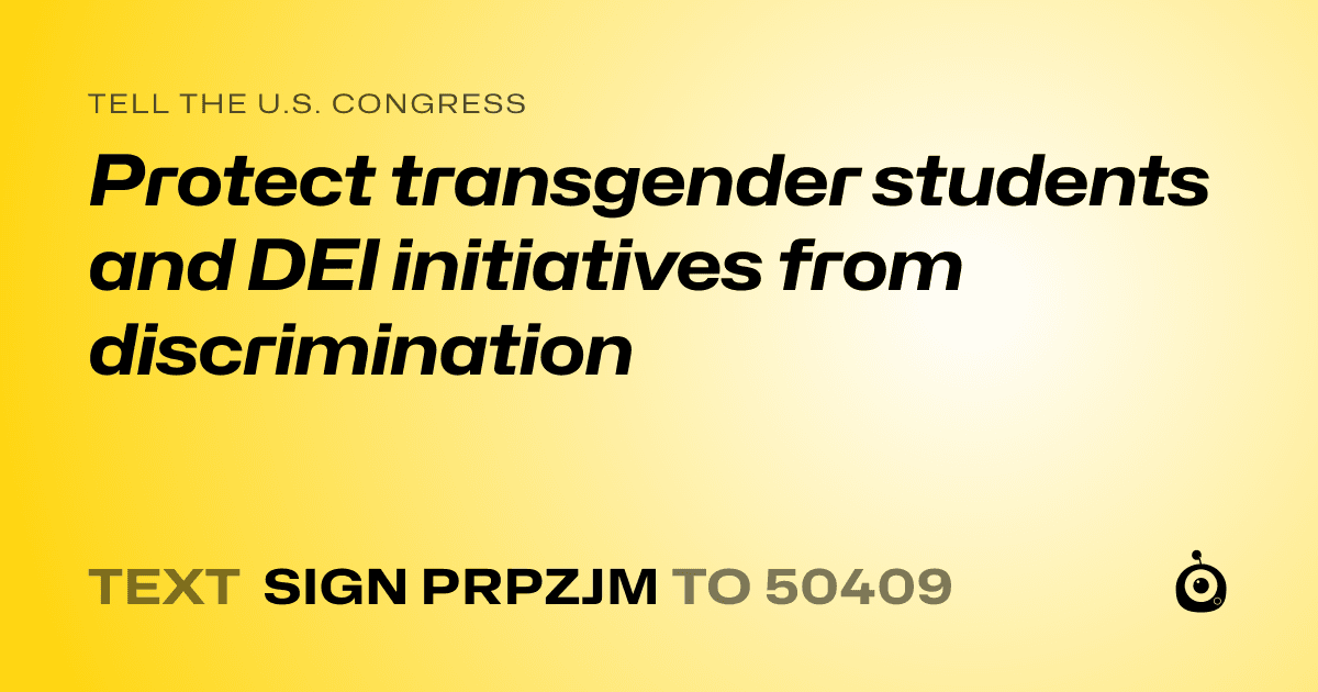 A shareable card that reads "tell the U.S. Congress: Protect transgender students and DEI initiatives from discrimination" followed by "text sign PRPZJM to 50409"
