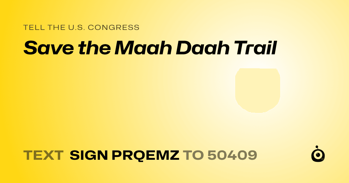 A shareable card that reads "tell the U.S. Congress: Save the Maah Daah Trail" followed by "text sign PRQEMZ to 50409"