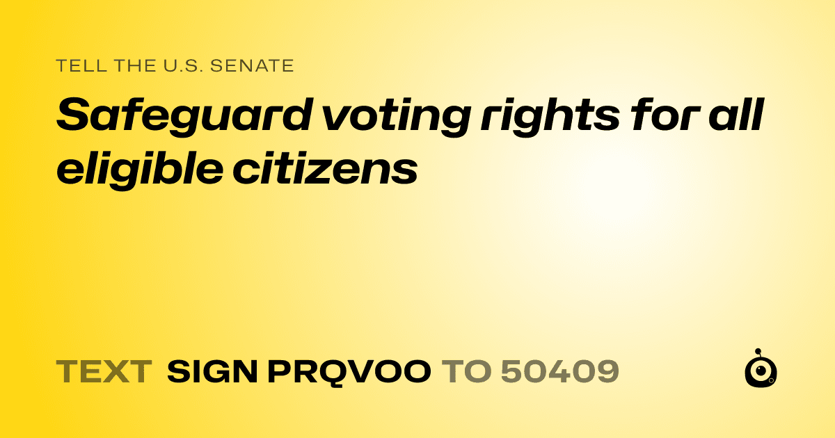 A shareable card that reads "tell the U.S. Senate: Safeguard voting rights for all eligible citizens" followed by "text sign PRQVOO to 50409"