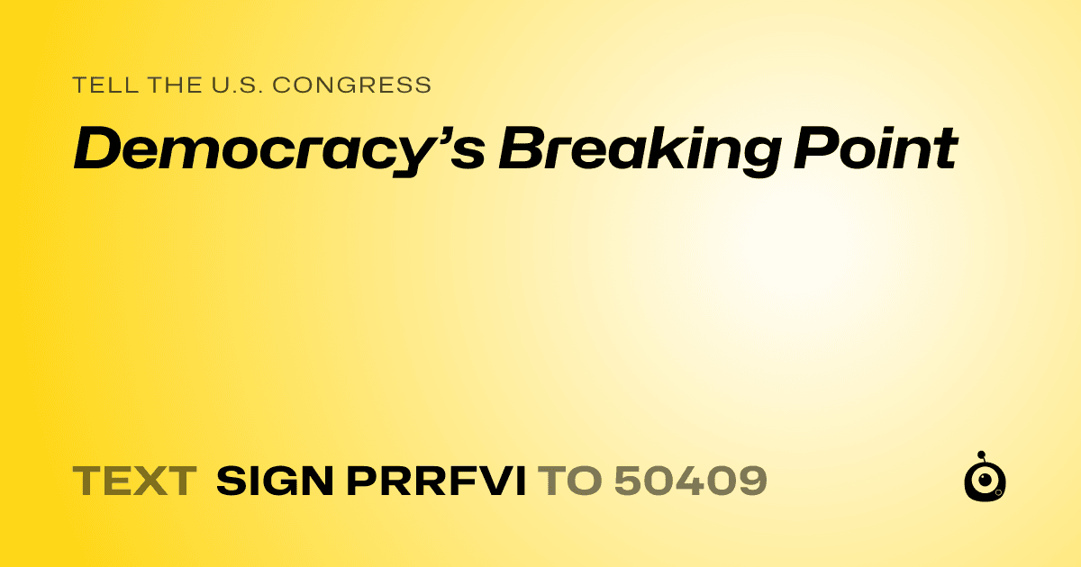 A shareable card that reads "tell the U.S. Congress: Democracy’s Breaking Point" followed by "text sign PRRFVI to 50409"