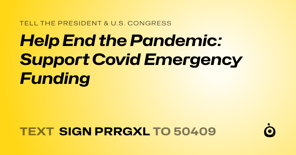 A shareable card that reads "tell the President & U.S. Congress: Help End the Pandemic: Support Covid Emergency Funding" followed by "text sign PRRGXL to 50409"