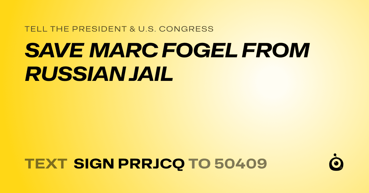 A shareable card that reads "tell the President & U.S. Congress: SAVE MARC FOGEL FROM RUSSIAN JAIL" followed by "text sign PRRJCQ to 50409"