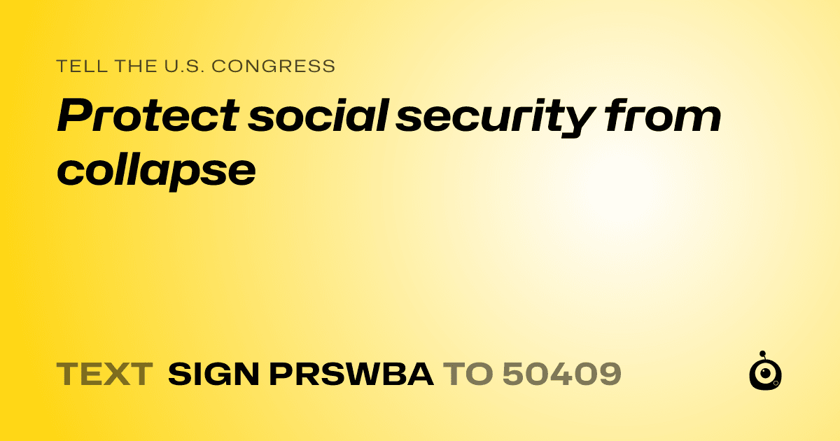 A shareable card that reads "tell the U.S. Congress: Protect social security from collapse" followed by "text sign PRSWBA to 50409"