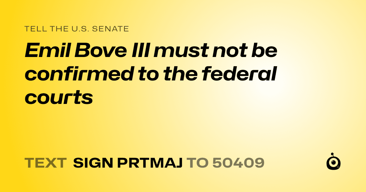 A shareable card that reads "tell the U.S. Senate: Emil Bove III must not be confirmed to the federal courts" followed by "text sign PRTMAJ to 50409"