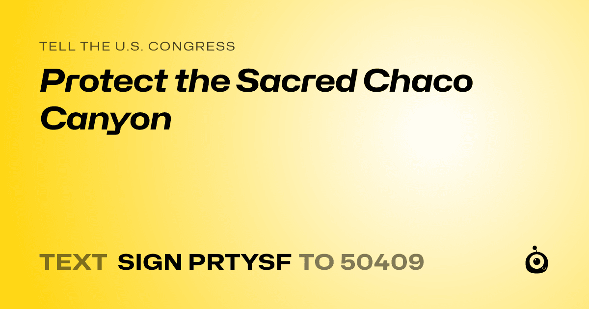 A shareable card that reads "tell the U.S. Congress: Protect the Sacred Chaco Canyon" followed by "text sign PRTYSF to 50409"