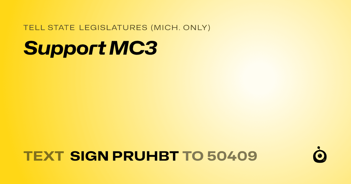 A shareable card that reads "tell State Legislatures (Mich. only): Support MC3" followed by "text sign PRUHBT to 50409"