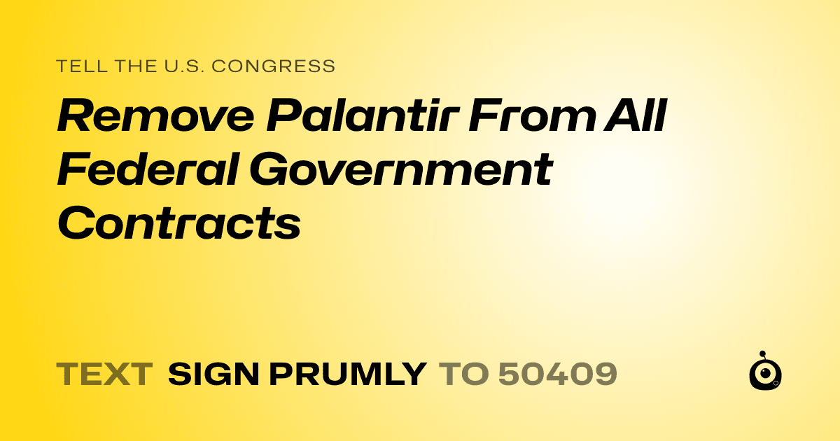 A shareable card that reads "tell the U.S. Congress: Remove Palantir From All Federal Government Contracts" followed by "text sign PRUMLY to 50409"