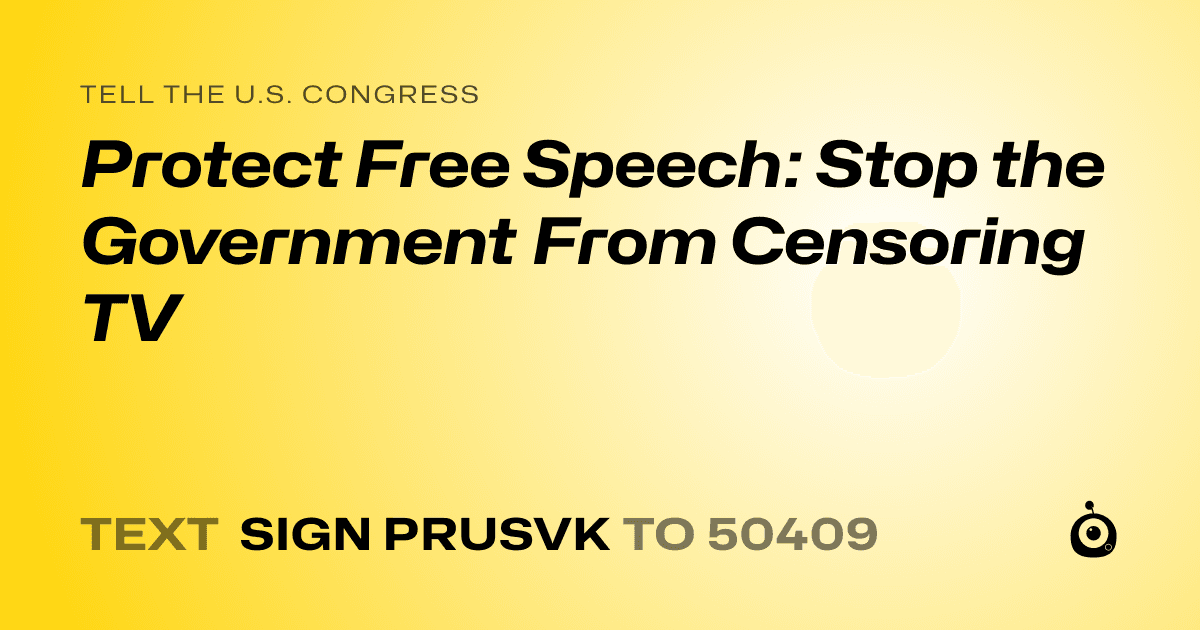 A shareable card that reads "tell the U.S. Congress: Protect Free Speech: Stop the Government From Censoring TV" followed by "text sign PRUSVK to 50409"