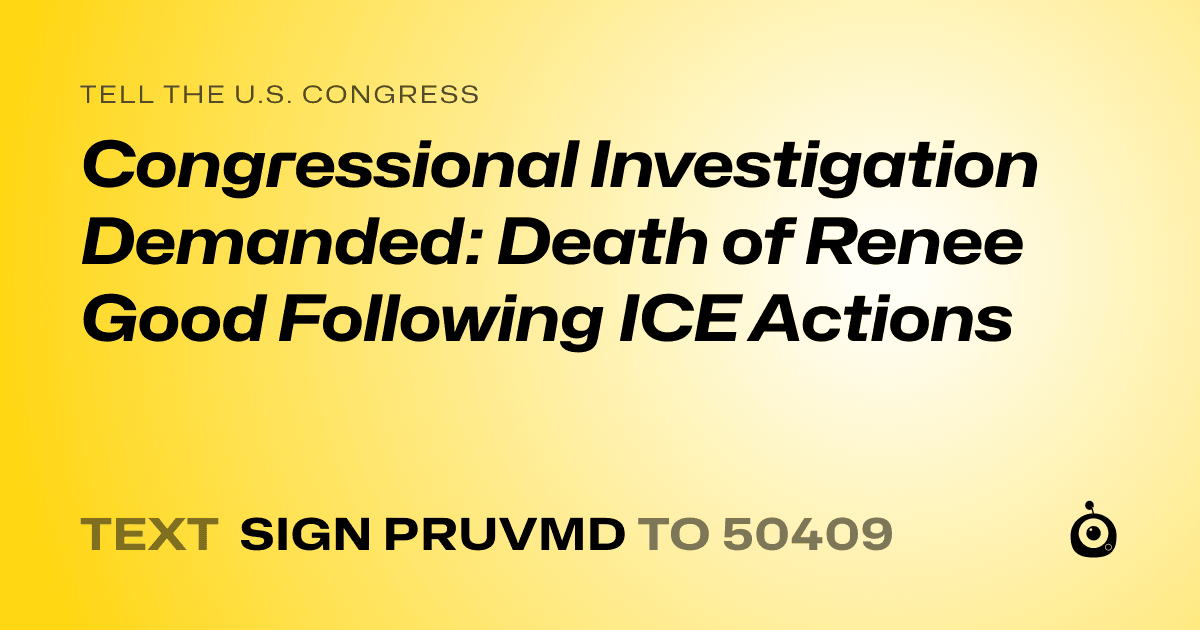 A shareable card that reads "tell the U.S. Congress: Congressional Investigation Demanded: Death of Renee Good Following ICE Actions" followed by "text sign PRUVMD to 50409"