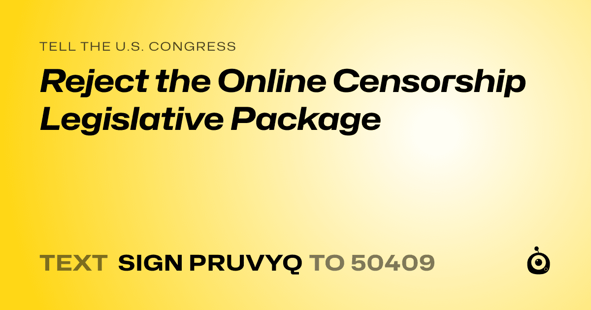 A shareable card that reads "tell the U.S. Congress: Reject the Online Censorship Legislative Package" followed by "text sign PRUVYQ to 50409"