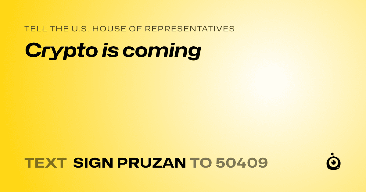 A shareable card that reads "tell the U.S. House of Representatives: Crypto is coming" followed by "text sign PRUZAN to 50409"