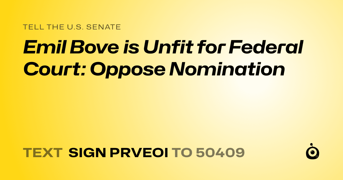 A shareable card that reads "tell the U.S. Senate: Emil Bove is Unfit for Federal Court: Oppose Nomination" followed by "text sign PRVEOI to 50409"