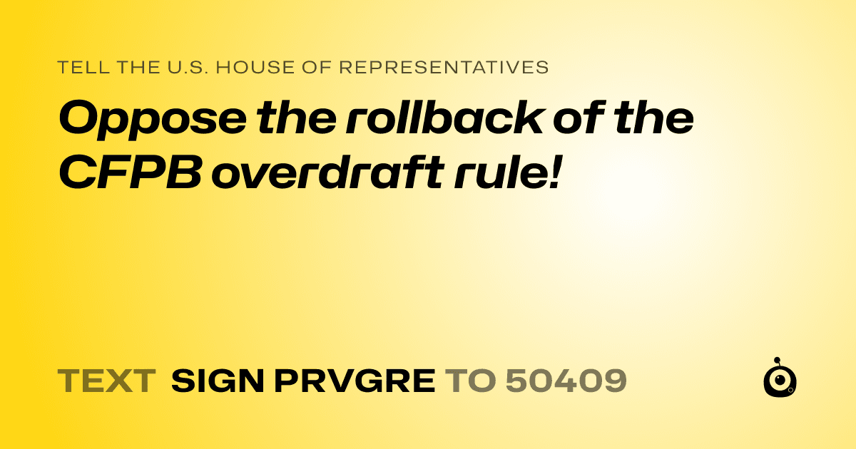 A shareable card that reads "tell the U.S. House of Representatives: Oppose the rollback of the CFPB overdraft rule!" followed by "text sign PRVGRE to 50409"