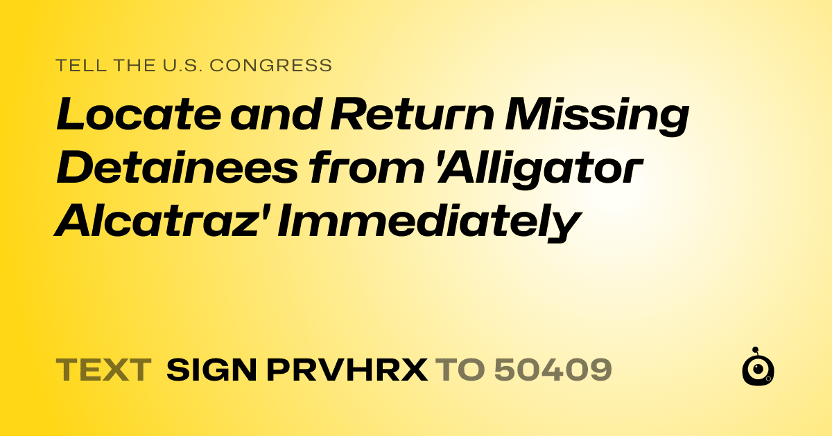 A shareable card that reads "tell the U.S. Congress: Locate and Return Missing Detainees from 'Alligator Alcatraz' Immediately" followed by "text sign PRVHRX to 50409"