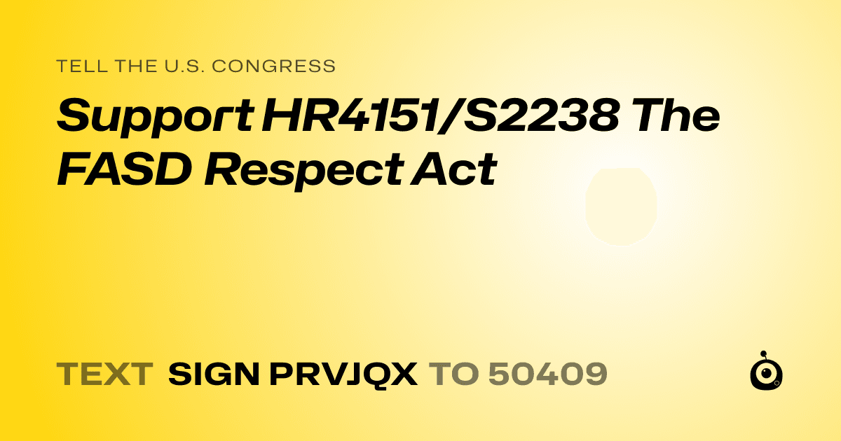A shareable card that reads "tell the U.S. Congress: Support HR4151/S2238 The FASD Respect Act" followed by "text sign PRVJQX to 50409"