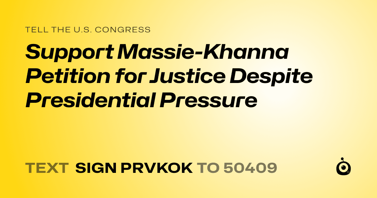 A shareable card that reads "tell the U.S. Congress: Support Massie-Khanna Petition for Justice Despite Presidential Pressure" followed by "text sign PRVKOK to 50409"