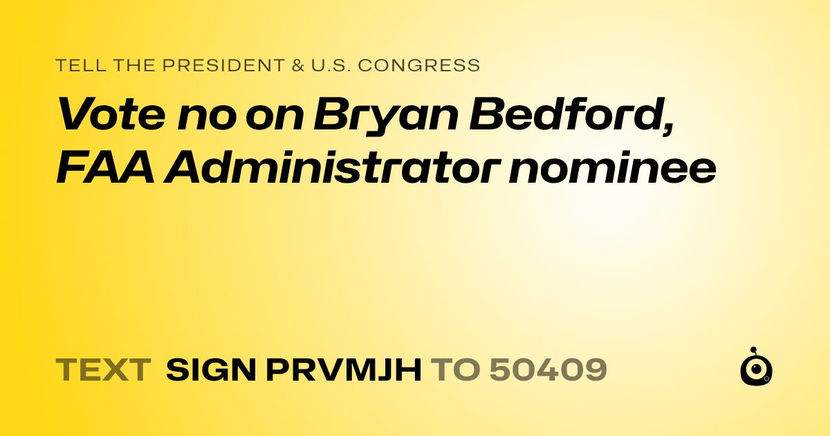 A shareable card that reads "tell the President & U.S. Congress: Vote no on Bryan Bedford, FAA Administrator nominee" followed by "text sign PRVMJH to 50409"