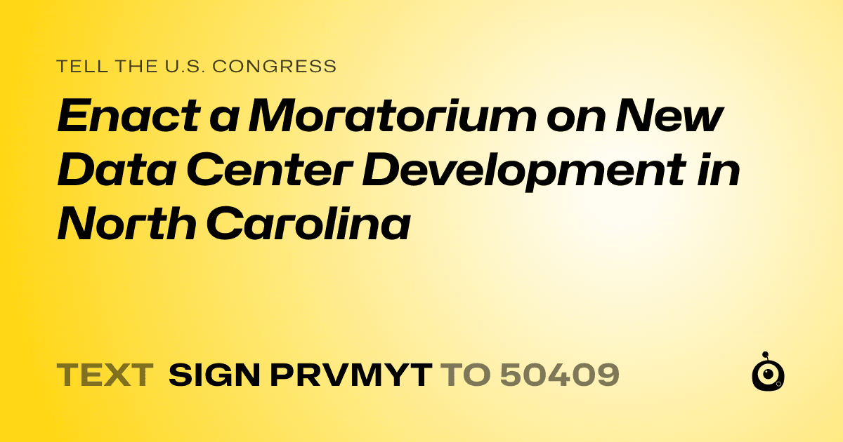 A shareable card that reads "tell the U.S. Congress: Enact a Moratorium on New Data Center Development in North Carolina" followed by "text sign PRVMYT to 50409"