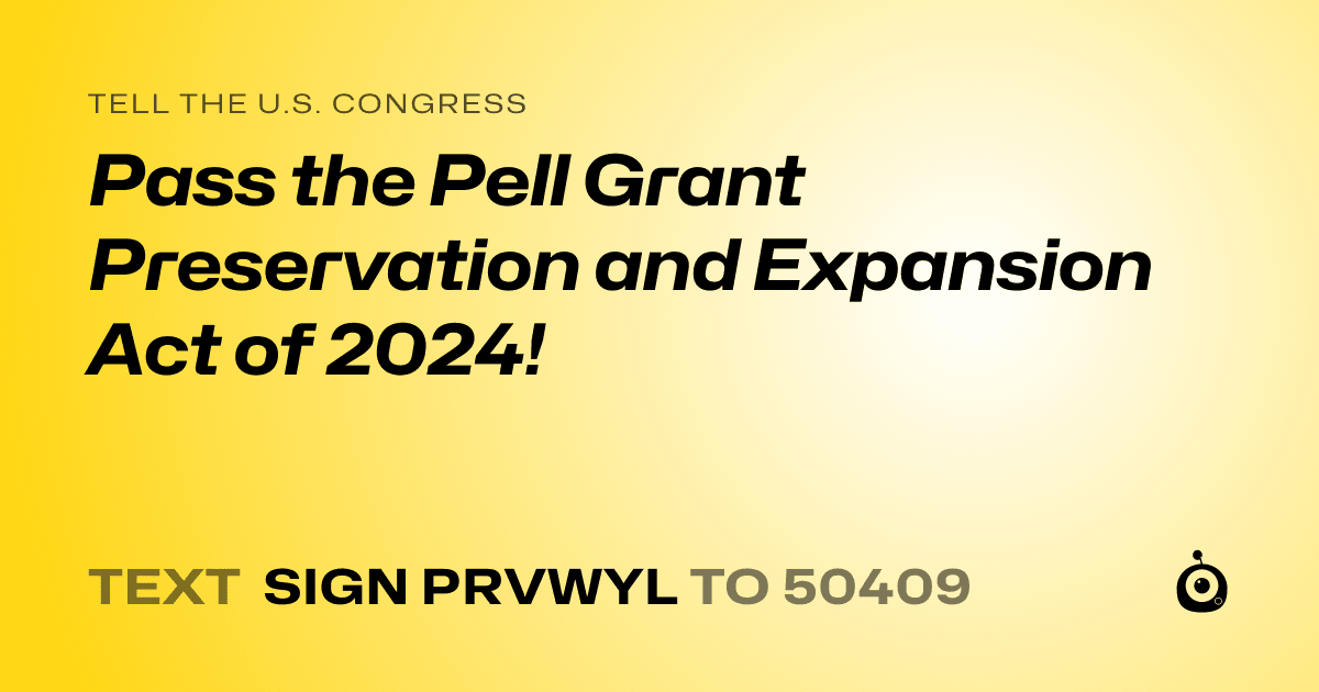 A shareable card that reads "tell the U.S. Congress: Pass the Pell Grant Preservation and Expansion Act of 2024!" followed by "text sign PRVWYL to 50409"