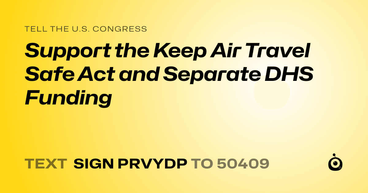 A shareable card that reads "tell the U.S. Congress: Support the Keep Air Travel Safe Act and Separate DHS Funding" followed by "text sign PRVYDP to 50409"