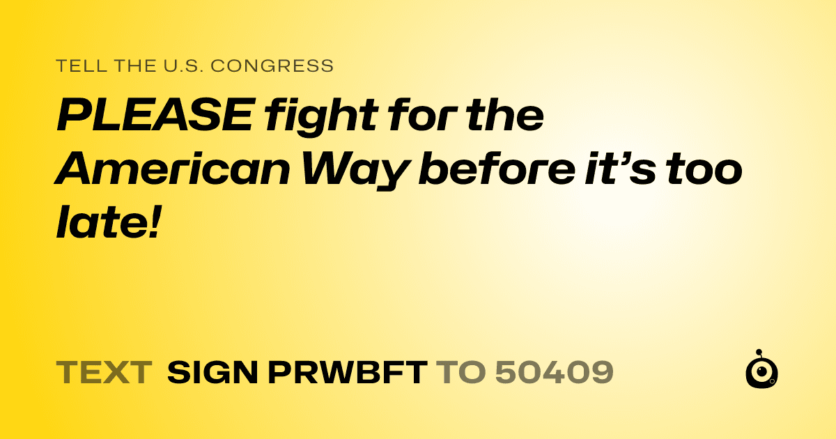 A shareable card that reads "tell the U.S. Congress: PLEASE fight for the American Way before it’s too late!" followed by "text sign PRWBFT to 50409"