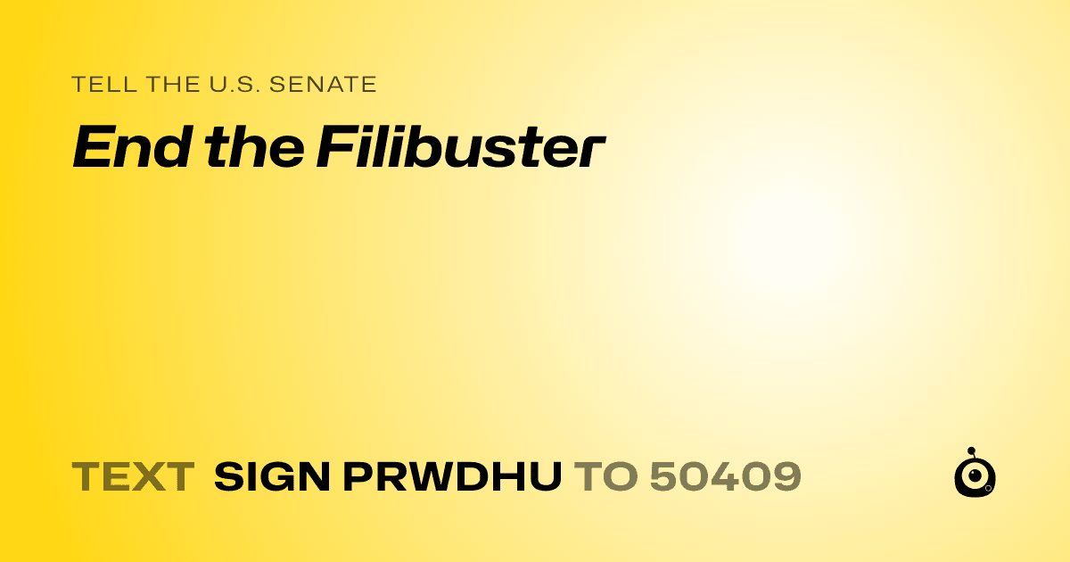 A shareable card that reads "tell the U.S. Senate: End the Filibuster" followed by "text sign PRWDHU to 50409"
