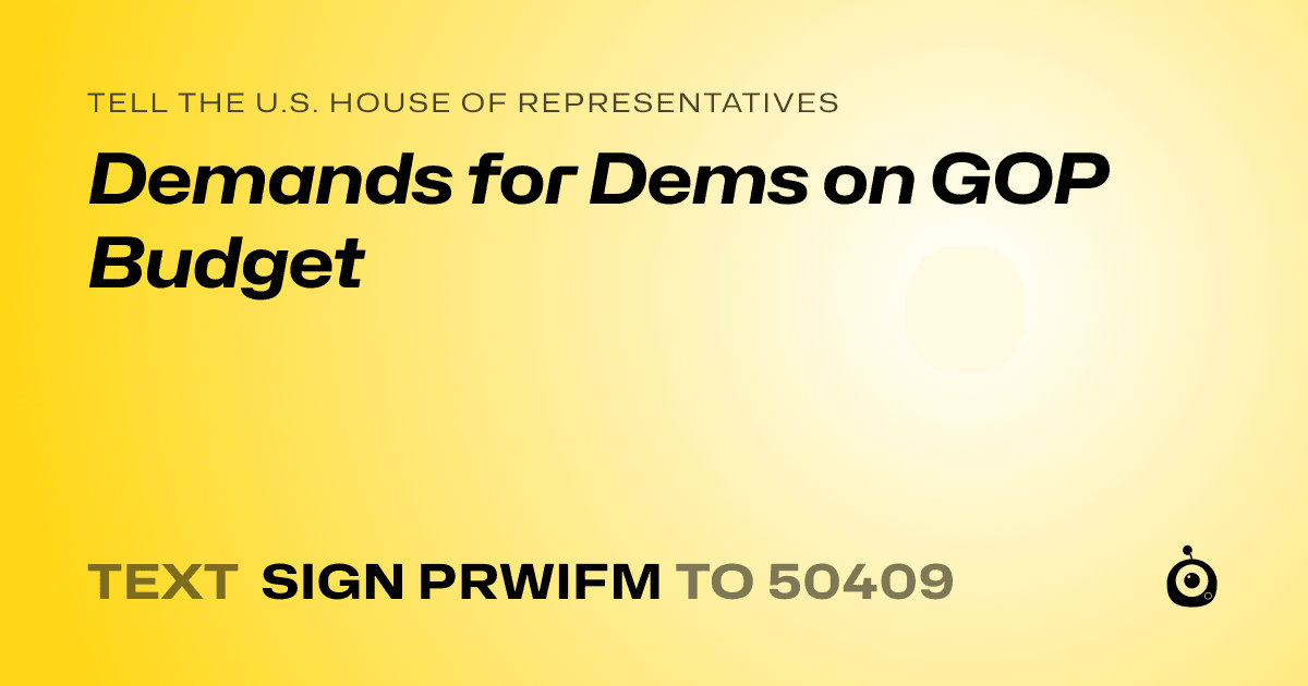 A shareable card that reads "tell the U.S. House of Representatives: Demands for Dems on GOP Budget" followed by "text sign PRWIFM to 50409"