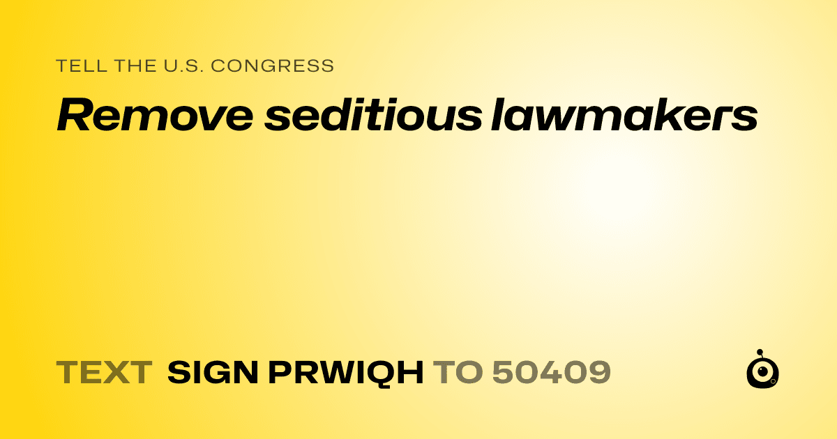 A shareable card that reads "tell the U.S. Congress: Remove seditious lawmakers" followed by "text sign PRWIQH to 50409"