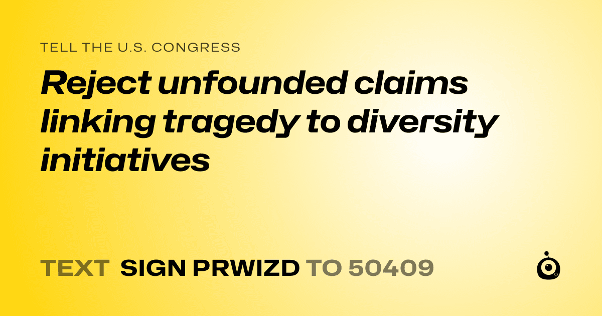 A shareable card that reads "tell the U.S. Congress: Reject unfounded claims linking tragedy to diversity initiatives" followed by "text sign PRWIZD to 50409"