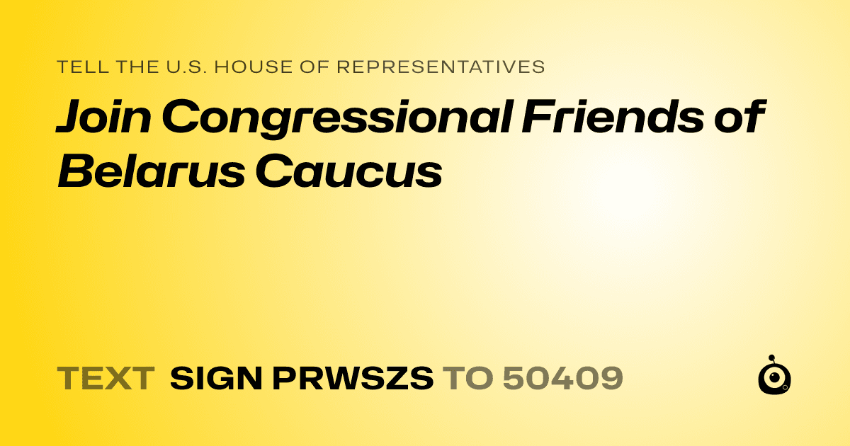 A shareable card that reads "tell the U.S. House of Representatives: Join Congressional Friends of Belarus Caucus" followed by "text sign PRWSZS to 50409"