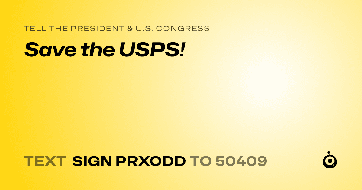 A shareable card that reads "tell the President & U.S. Congress: Save the USPS!" followed by "text sign PRXODD to 50409"