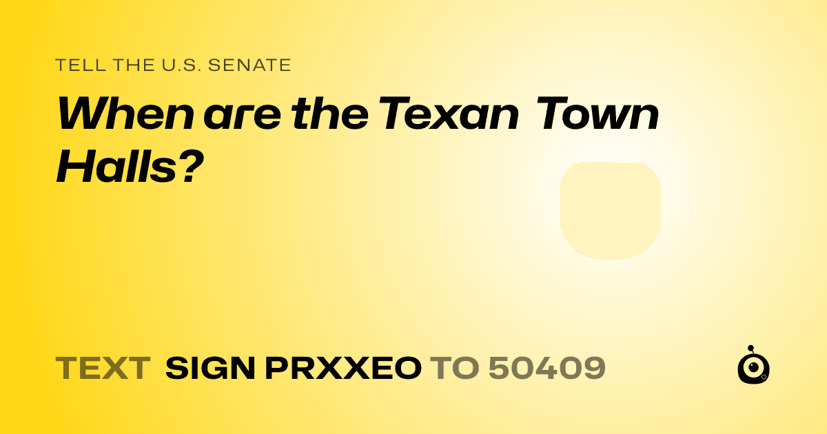 A shareable card that reads "tell the U.S. Senate: When are the Texan Town Halls?" followed by "text sign PRXXEO to 50409"