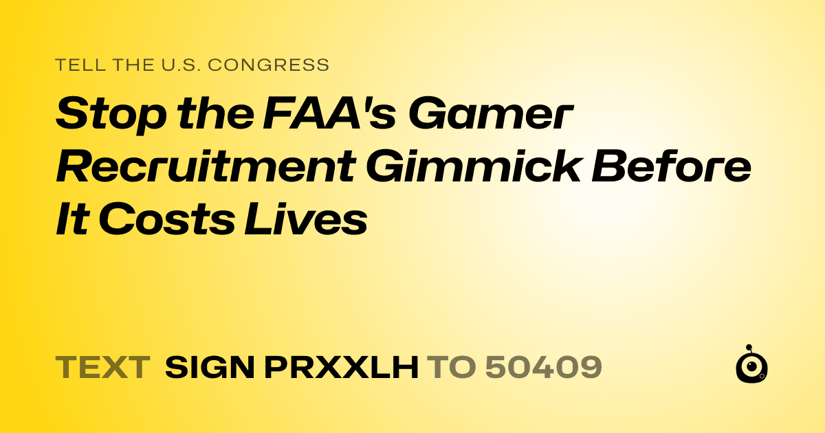 A shareable card that reads "tell the U.S. Congress: Stop the FAA's Gamer Recruitment Gimmick Before It Costs Lives" followed by "text sign PRXXLH to 50409"